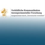 Das ist das Qualitätssiegel für Vorbildliche Kommunikation von Tierversuche verstehen.